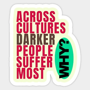 Across cultures darker people suffer the most WHY? Sticker